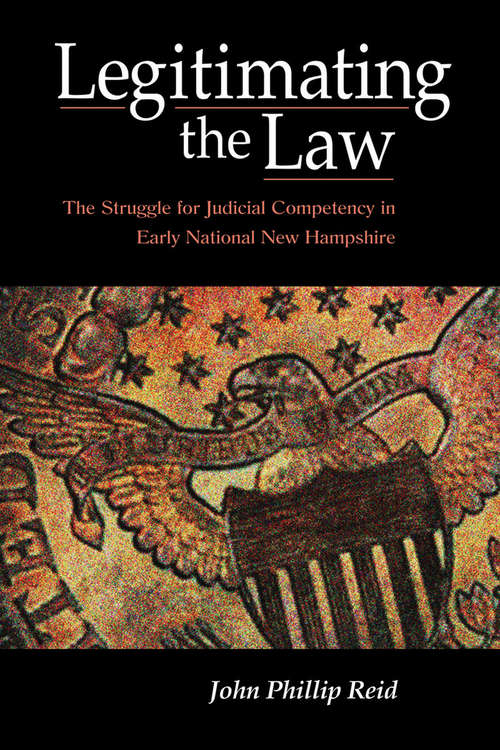 Book cover of Legitimating the Law: The Struggle for Judicial Competency in Early National New Hampshire