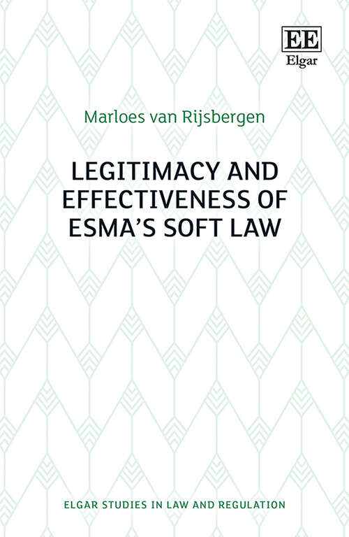 Book cover of Legitimacy and Effectiveness of ESMA’s Soft Law (Elgar Studies in Law and Regulation)