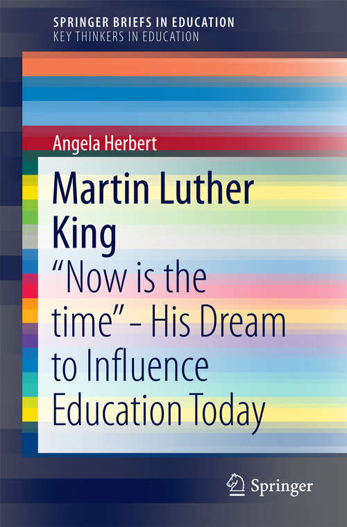 Book cover of Martin Luther King: “Now is the time” - His Dream to Influence Education Today (1st ed. 2016) (SpringerBriefs in Education)