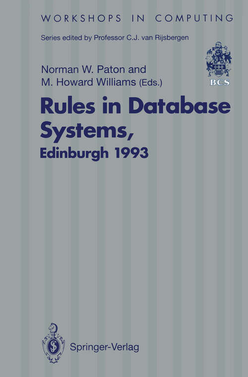 Book cover of Rules in Database Systems: Proceedings of the 1st International Workshop on Rules in Database Systems, Edinburgh, Scotland, 30 August–1 September 1993 (1994) (Workshops in Computing)