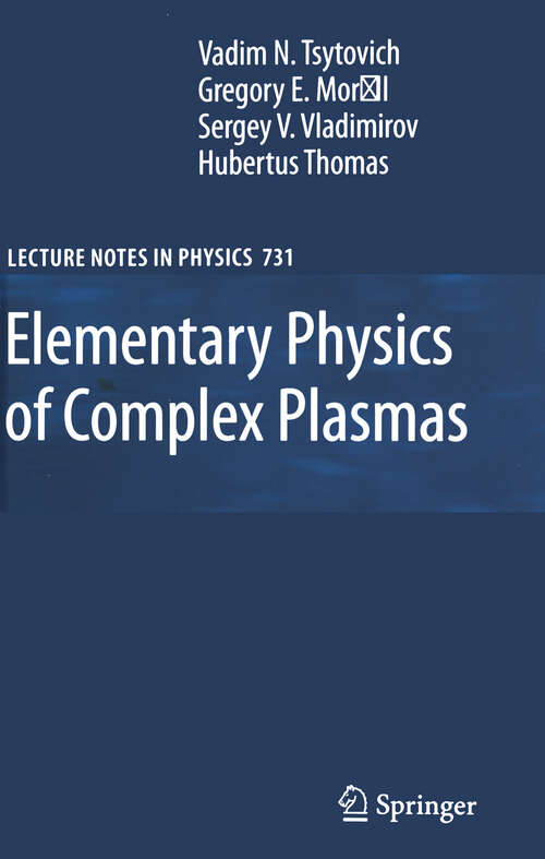 Book cover of Elementary Physics of Complex Plasmas (2008) (Lecture Notes in Physics #731)