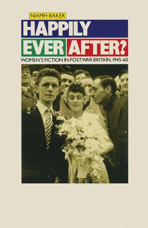 Book cover of Happily Ever After?: Women’s Fiction in Postwar Britain 1945–60 (1st ed. 1989) (Women in Society: A Feminist List)