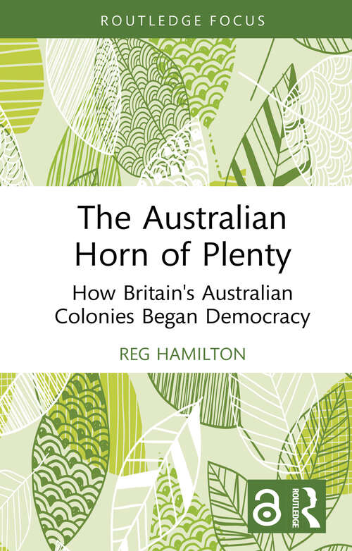 Book cover of The Australian Horn of Plenty: How Britain's Australian Colonies Began Democracy