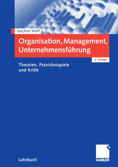 Book cover of Organisation, Management, Unternehmensführung: Theorien, Praxisbeispiele und Kritik (3.Aufl. 2008)