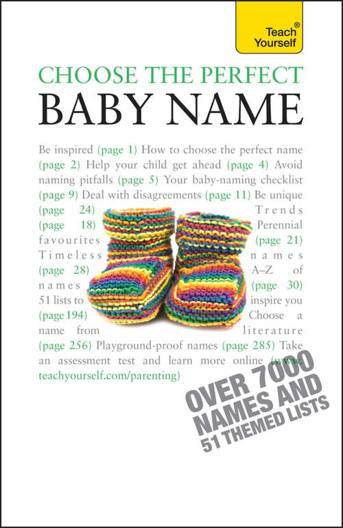 Book cover of Choose the Perfect Baby Name: Over 7000 names of every origin, old and new, with tips and support (Teach Yourself)