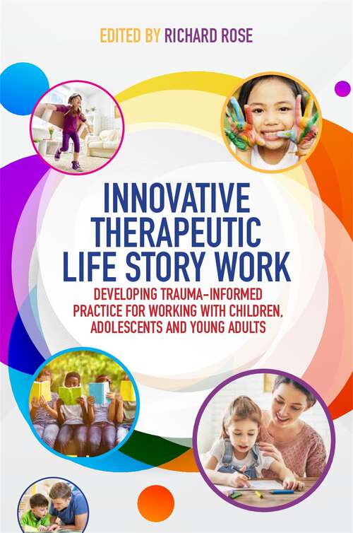 Book cover of Innovative Therapeutic Life Story Work: Developing Trauma-Informed Practice for Working with Children, Adolescents and Young Adults