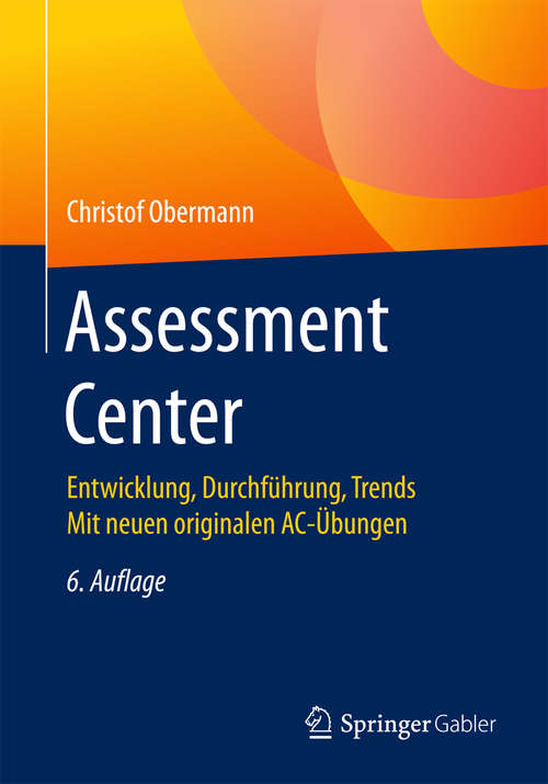 Book cover of Assessment Center: Entwicklung, Durchführung, Trends Mit neuen originalen AC-Übungen (6. Aufl. 2018)