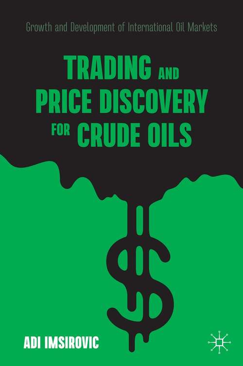 Book cover of Trading and Price Discovery for Crude Oils: Growth and Development of International Oil Markets (1st ed. 2021)