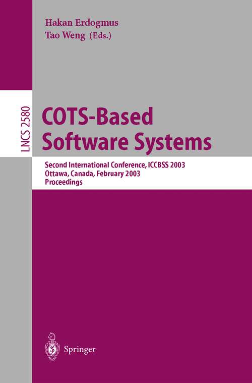 Book cover of COTS-Based Software Systems: Second International Conference, ICCBSS 2003 Ottawa, Canada, February 10-13, 2003 (2003) (Lecture Notes in Computer Science #2580)