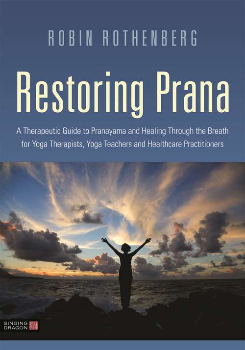 Book cover of Restoring Prana: A Therapeutic Guide to Pranayama and Healing Through the Breath for Yoga Therapists, Yoga Teachers, and Healthcare Practitioners