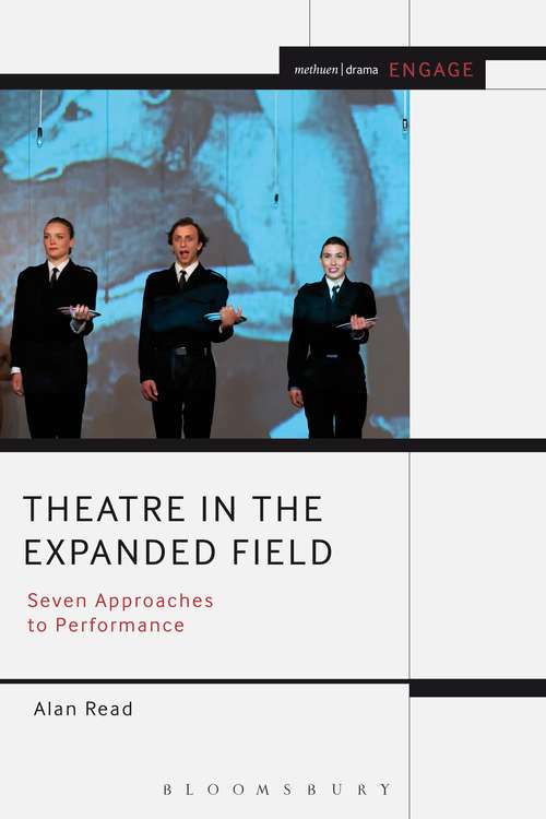 Book cover of Theatre in the Expanded Field: Seven Approaches to Performance (Methuen Drama Engage)