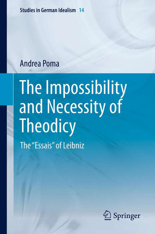 Book cover of The Impossibility and Necessity of Theodicy: The “Essais” of Leibniz (2013) (Studies in German Idealism #14)