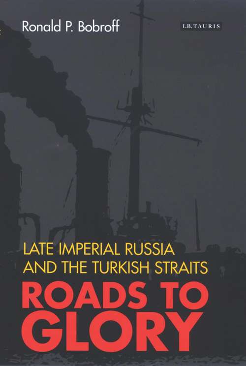 Book cover of Roads to Glory: Late Imperial Russia and the Turkish Straits (International Library of Twentieth Century History)