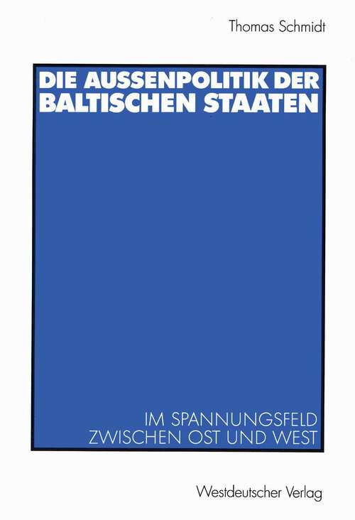 Book cover of Die Außenpolitik der baltischen Staaten: Im Spannungsfeld zwischen Ost und West (2003)