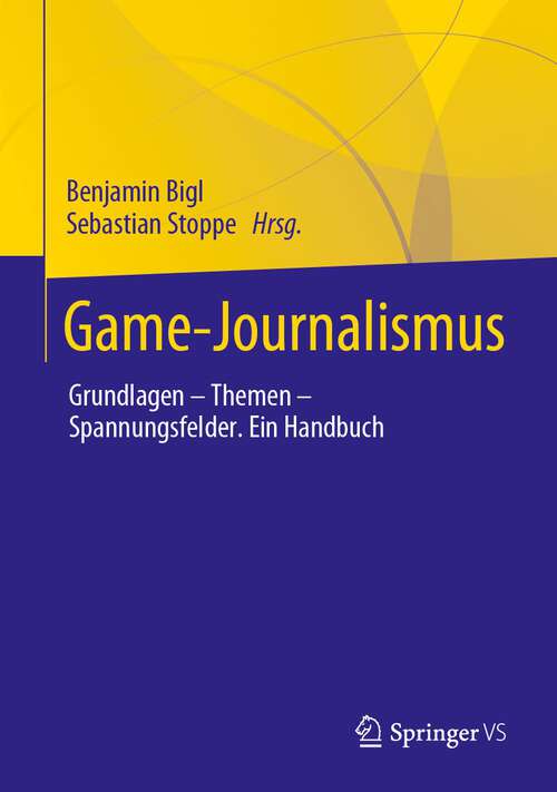 Book cover of Game-Journalismus: Grundlagen – Themen – Spannungsfelder. Ein Handbuch (1. Aufl. 2023)