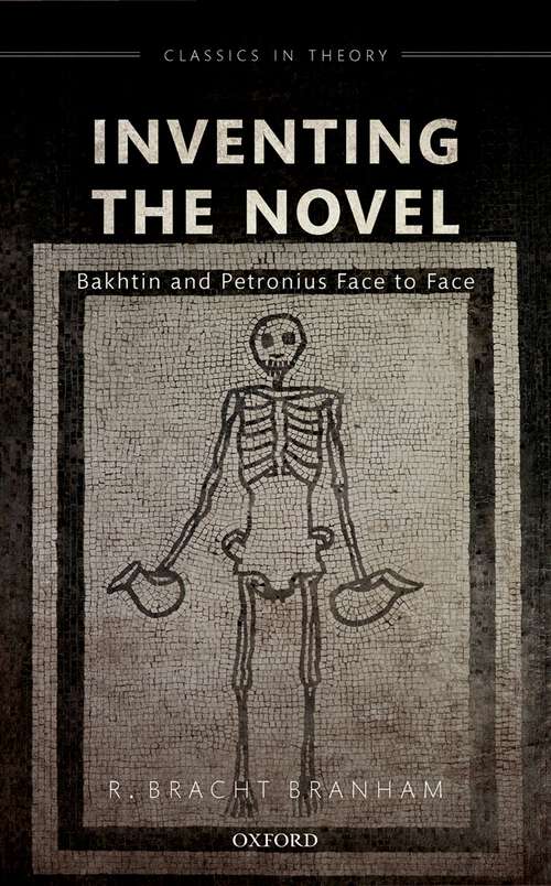 Book cover of Inventing the Novel: Bakhtin and Petronius Face to Face (Classics in Theory Series)