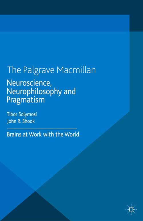 Book cover of Neuroscience, Neurophilosophy and Pragmatism: Brains at Work with the World (2014) (New Directions in Philosophy and Cognitive Science)