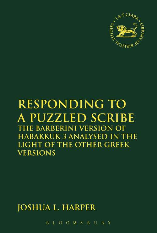 Book cover of Responding to a Puzzled Scribe: The Barberini Version of Habakkuk 3 Analysed in the Light of the Other Greek Versions (The Library of Hebrew Bible/Old Testament Studies #608)