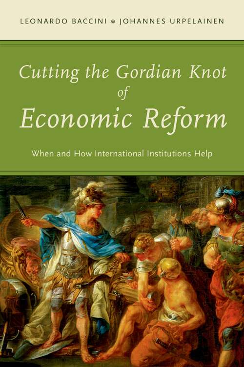 Book cover of Cutting the Gordian Knot of Economic Reform: When and How International Institutions Help