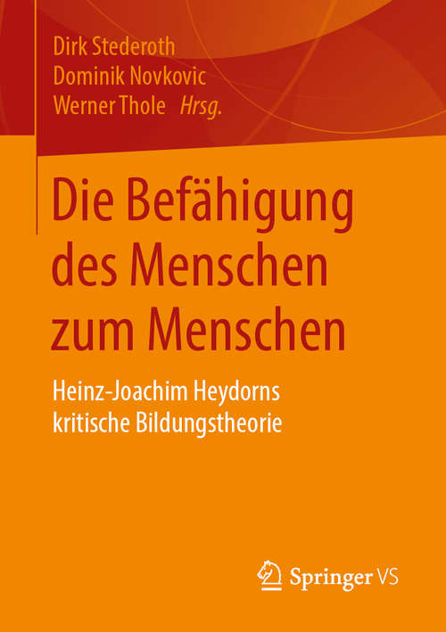Book cover of Die Befähigung des Menschen zum Menschen: Heinz-Joachim Heydorns kritische Bildungstheorie (1. Aufl. 2020)