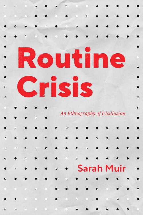 Book cover of Routine Crisis: An Ethnography of Disillusion (Chicago Studies in Practices of Meaning)