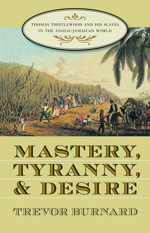 Book cover of Mastery, Tyranny, and Desire: Thomas Thistlewood and His Slaves in the Anglo-Jamaican World