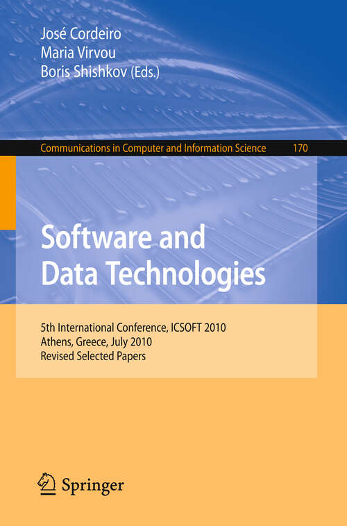 Book cover of Software and Data Technologies: 5th International Conference, ICSOFT 2010, Athens, Greece, July 22-24, 2010. Revised Selected Papers (2013) (Communications in Computer and Information Science #170)