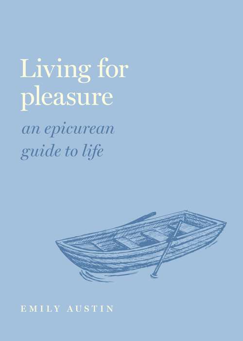 Book cover of Living for Pleasure: An Epicurean Guide to Life (Guides to the Good Life Series)