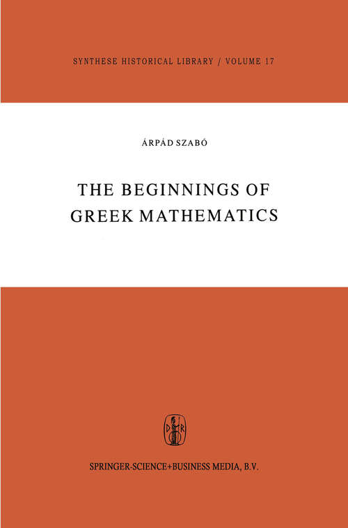 Book cover of The Beginnings of Greek Mathematics (1978) (Synthese Historical Library #17)