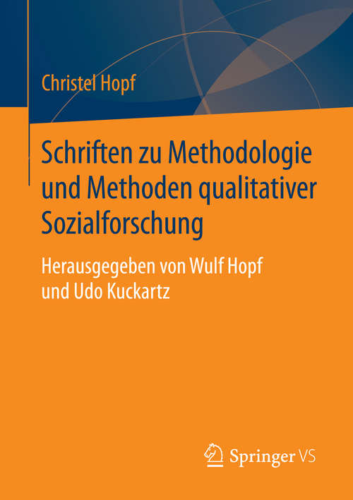 Book cover of Schriften zu Methodologie und Methoden qualitativer Sozialforschung: Herausgegeben von Wulf Hopf und Udo Kuckartz (1. Aufl. 2016)