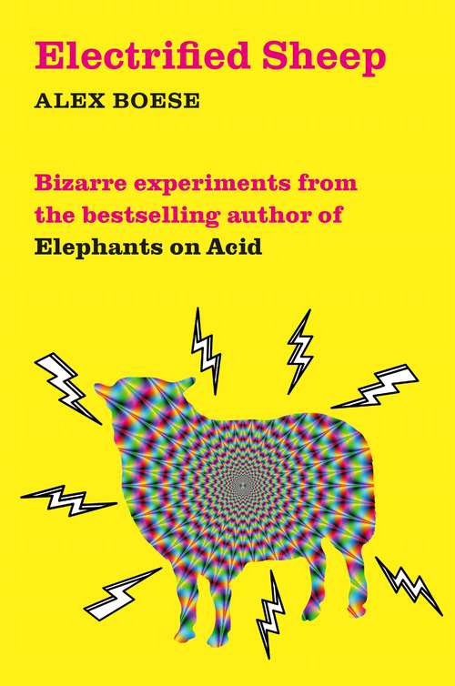 Book cover of Electrified Sheep: Bizarre experiments from the bestselling author of Elephants on Acid