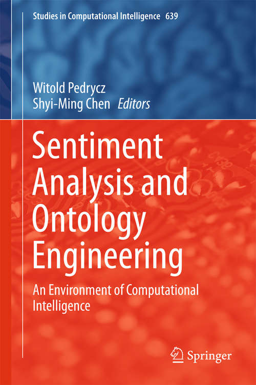 Book cover of Sentiment Analysis and Ontology Engineering: An Environment of Computational Intelligence (1st ed. 2016) (Studies in Computational Intelligence #639)