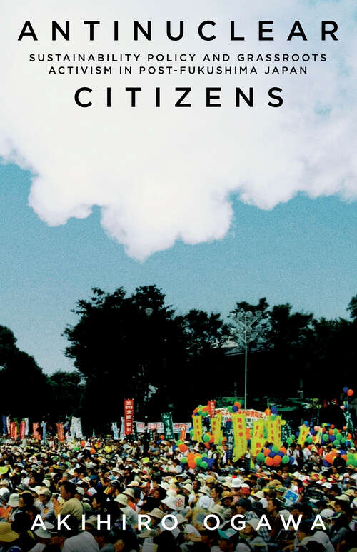 Book cover of Antinuclear Citizens: Sustainability Policy and Grassroots Activism in Post-Fukushima Japan (Anthropology of Policy)