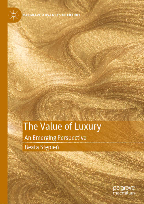 Book cover of The Value of Luxury: An Emerging Perspective (1st ed. 2021) (Palgrave Advances in Luxury)