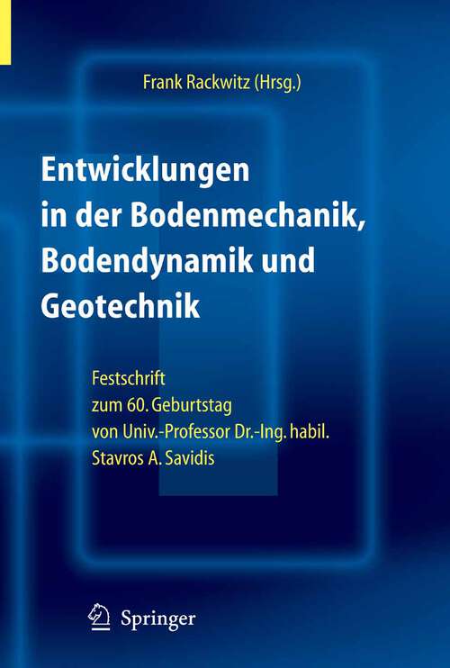 Book cover of Entwicklungen in der Bodenmechanik, Bodendynamik und Geotechnik: Festschrift zum 60. Geburtstag von Herrn Univ.-Professor Dr.-Ing. habil. Stavros A. Savidis (2006)