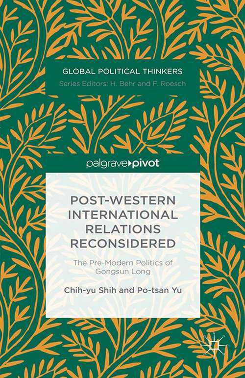 Book cover of Post-Western International Relations Reconsidered: The Pre-Modern Politics of Gongsun Long (1st ed. 2015) (Global Political Thinkers)