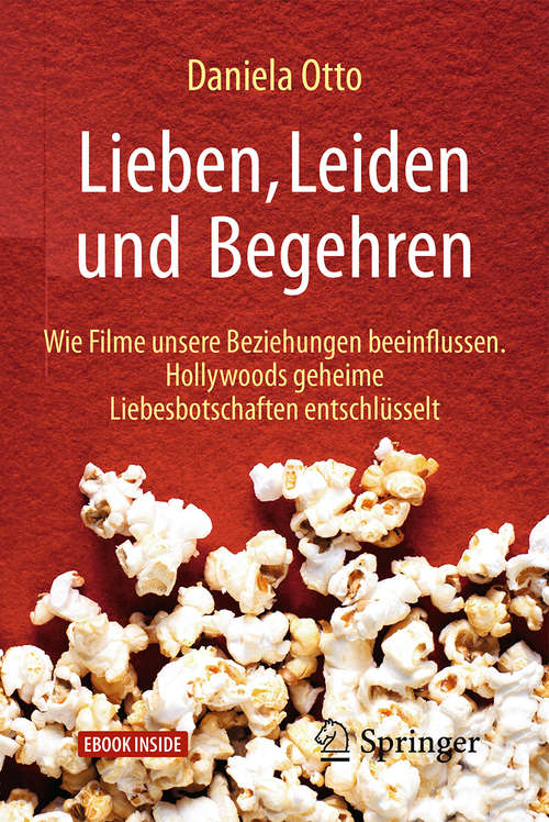 Book cover of Lieben, Leiden und Begehren: Wie Filme unsere Beziehungen beeinflussen. Hollywoods geheime Liebesbotschaften entschlüsselt