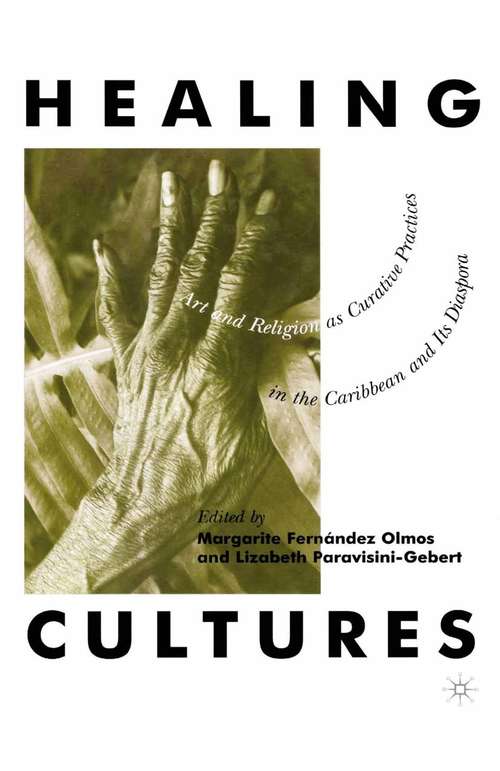 Book cover of Healing Cultures: Art and Religion as Curative Practices in the Caribbean and its Diaspora (1st ed. 2001)
