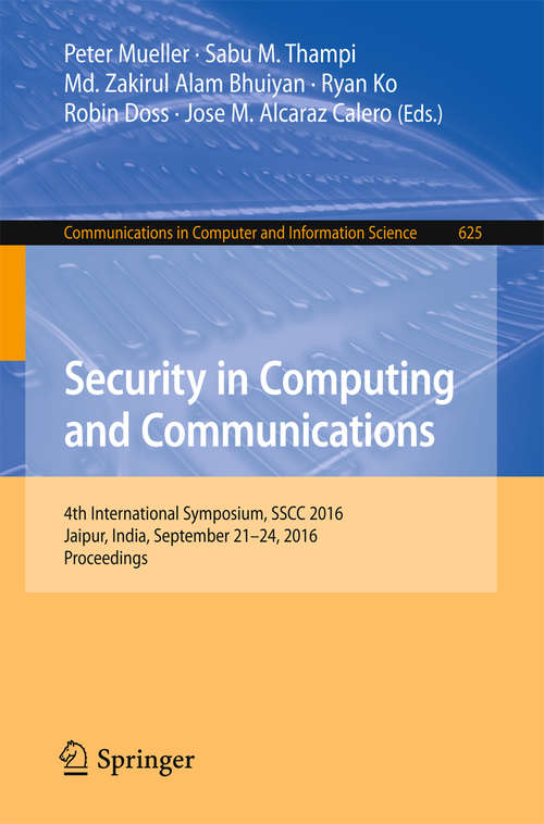 Book cover of Security in Computing and Communications: 4th International Symposium, SSCC 2016, Jaipur, India, September 21-24, 2016, Proceedings (1st ed. 2016) (Communications in Computer and Information Science #625)