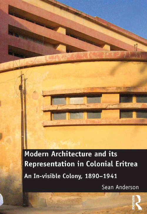 Book cover of Modern Architecture and its Representation in Colonial Eritrea: An In-visible Colony, 1890-1941