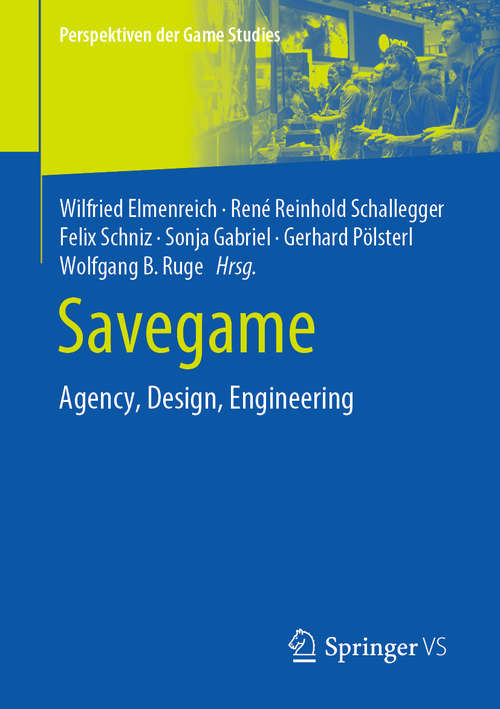 Book cover of Savegame: Agency, Design, Engineering (1. Aufl. 2019) (Perspektiven der Game Studies)