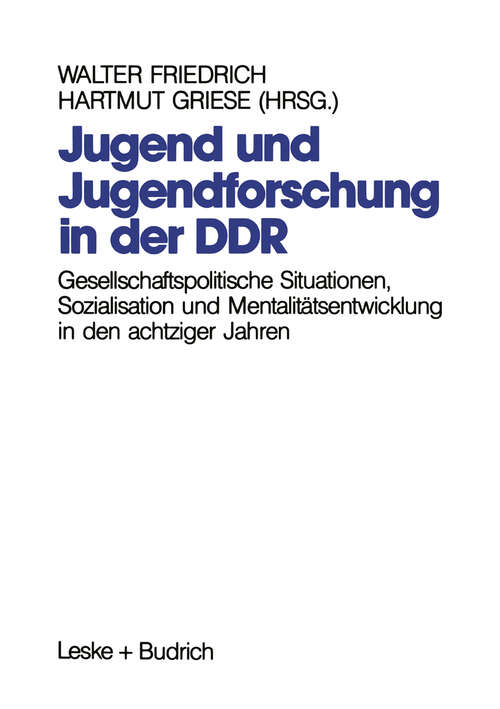 Book cover of Jugend und Jugendforschung in der DDR: Gesellschaftspolitische Situationen, Sozialisation und Mentalitätsentwicklung in den achtziger Jahren (1991)