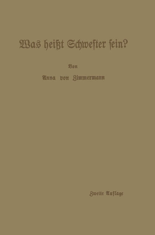 Book cover of Was heißt Schwester sein?: Beiträge zur ethischen Berufserziehung (2. Aufl. 1913)