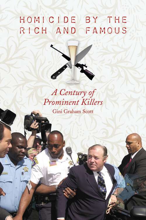 Book cover of Homicide by the Rich and Famous: A Century of Prominent Killers (Non-ser.)