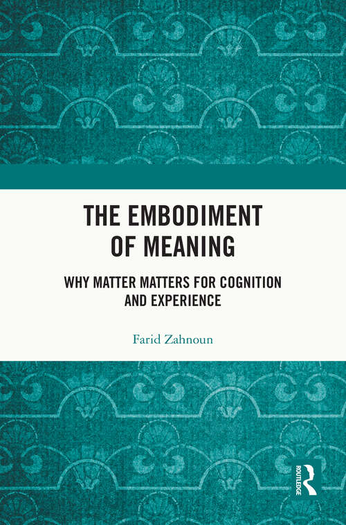 Book cover of The Embodiment of Meaning: Why Matter Matters for Cognition and Experience