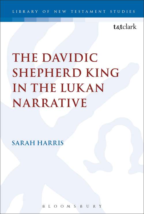 Book cover of The Davidic Shepherd King in the Lukan Narrative (The Library of New Testament Studies #558)