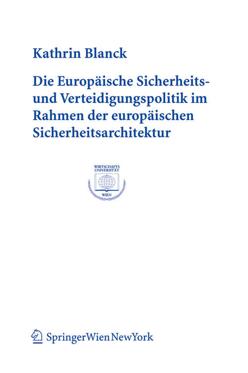 Book cover of Die Europäische Sicherheits- und Verteidigungspolitik im Rahmen der europäischen Sicherheitsarchitektur (2005) (Europainstitut Wirtschaftsuniversität Wien Schriftenreihe   Europainstitut Wirtschaftsuniversität Wien Publication Series #26)