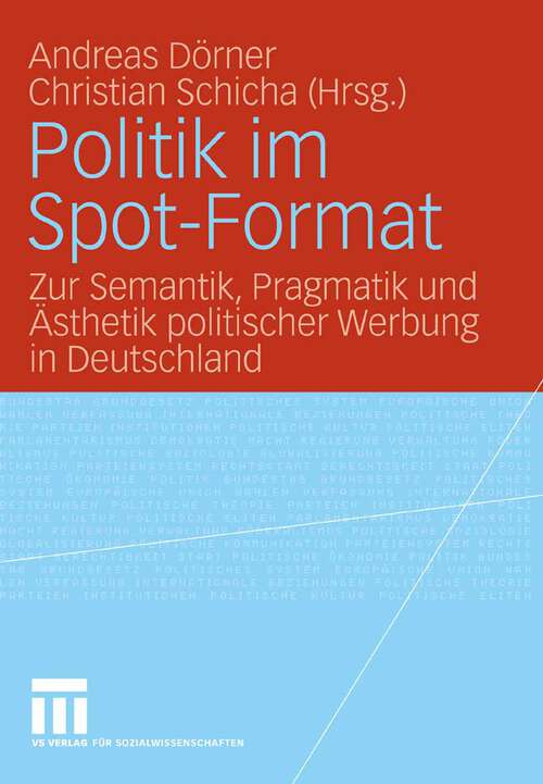 Book cover of Politik im Spot-Format: Zur Semantik, Pragmatik und Ästhetik politischer Werbung in Deutschland (2008)