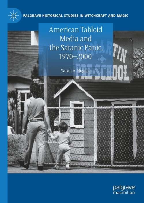 Book cover of American Tabloid Media and the Satanic Panic, 1970-2000 (1st ed. 2021) (Palgrave Historical Studies in Witchcraft and Magic)