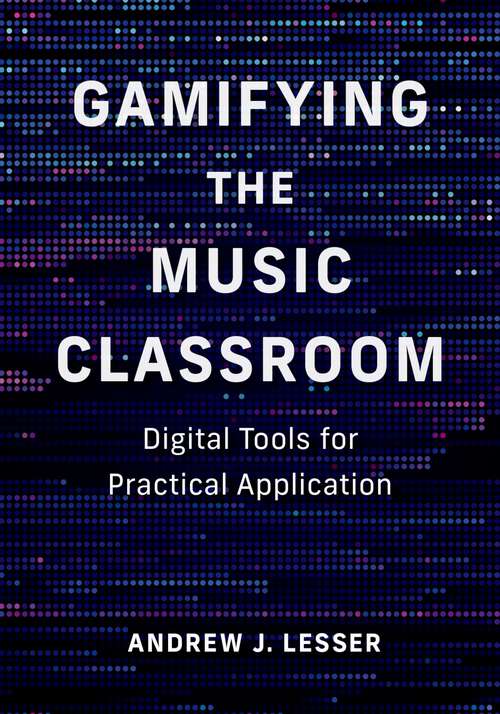 Book cover of Gamifying the Music Classroom: Digital Tools for Practical Application